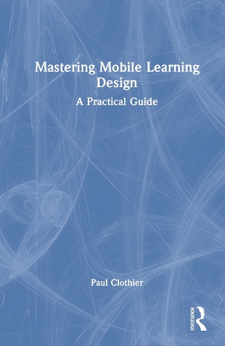 Mastering Mobile Learning Design: A Practical Guide.