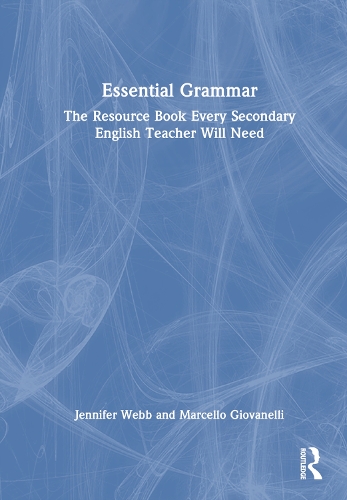 Essential Grammar: The Resource Book Every Secondary English Teacher Will Need.