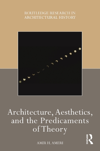 Architecture, Aesthetics, and the Predicaments of Theory.