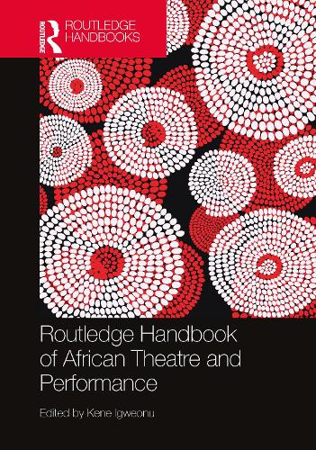 Routledge Handbook of African Theatre and Performance.