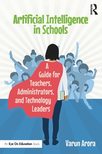 Artificial Intelligence in Schools: A Guide for Teachers, Administrators, and Technology Leaders.
