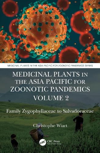 Medicinal Plants in the Asia Pacific for Zoonotic Pandemics, Volume 2: Family Zygophyllaceae to Salvadoraceae.