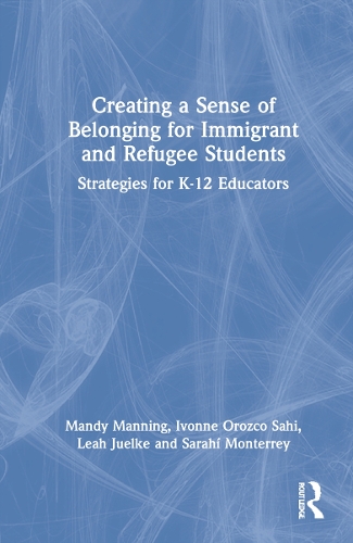 Creating a Sense of Belonging for Immigrant and Refugee Students: Strategies for K-12 Educators.