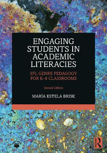 Engaging Students in Academic Literacies: SFL Genre Pedagogy for K-8 Classrooms. 2nd edition