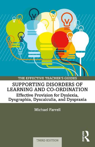Supporting Disorders of Learning and Co-ordination: Effective Provision for Dyslexia, Dysgraphia, Dyscalculia, and Dyspraxia. 3rd edition