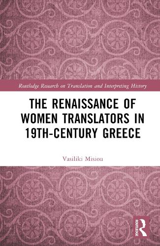 The Renaissance of Women Translators in 19th-Century Greece.