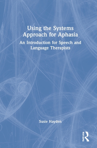 Using the Systems Approach for Aphasia: An Introduction for Speech and Language Therapists.