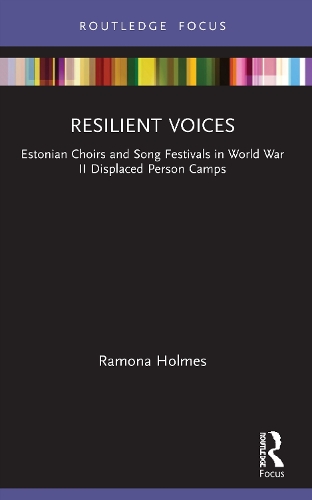 Resilient Voices: Estonian Choirs and Song Festivals in World War II Displaced Person Camps.