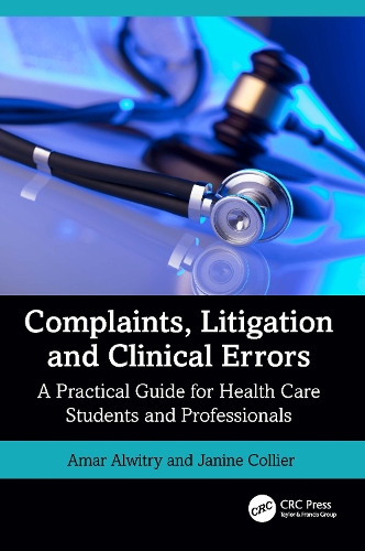 Complaints, Litigation and Clinical Errors: A Practical Guide for Health Care Students and Professionals.