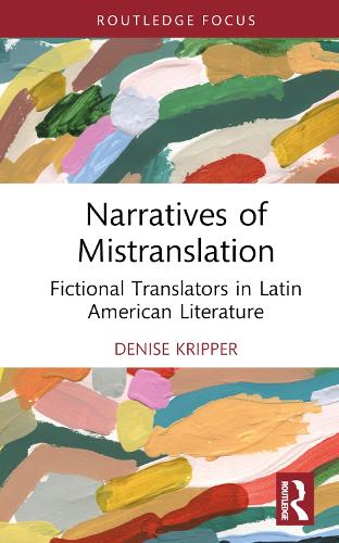Narratives of Mistranslation: Fictional Translators in Latin American Literature.