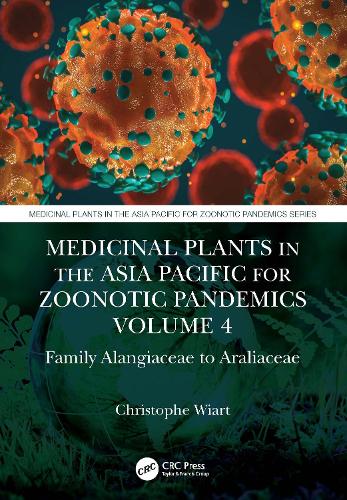 Medicinal Plants in the Asia Pacific for Zoonotic Pandemics, Volume 4: Family Alangiaceae to Araliaceae.