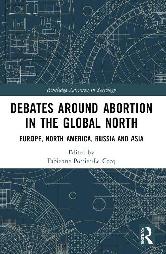 Debates Around Abortion in the Global North: Europe, North America, Russia and Asia.