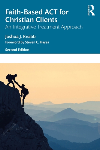 Faith-Based ACT for Christian Clients: An Integrative Treatment Approach. 2nd edition