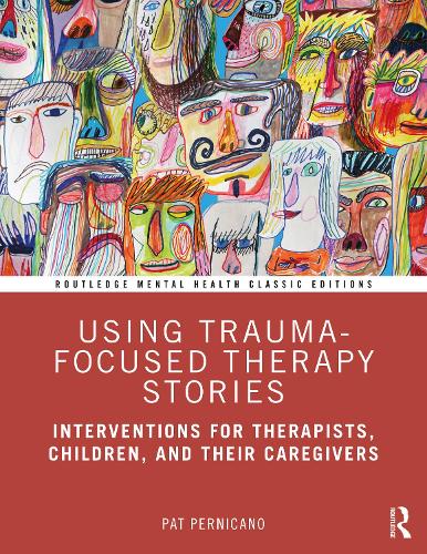 Using Trauma-Focused Therapy Stories: Interventions for Therapists, Children, and Their Caregivers.