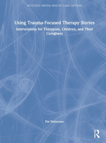 Using Trauma-Focused Therapy Stories: Interventions for Therapists, Children, and Their Caregivers.