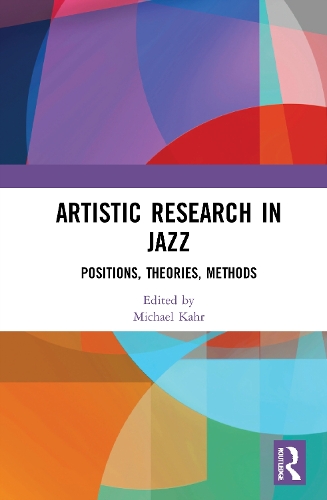 Artistic Research in Jazz: Positions, Theories, Methods.