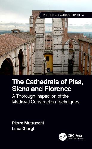 The Cathedrals of Pisa, Siena and Florence: A Thorough Inspection of the Medieval Construction Techniques.