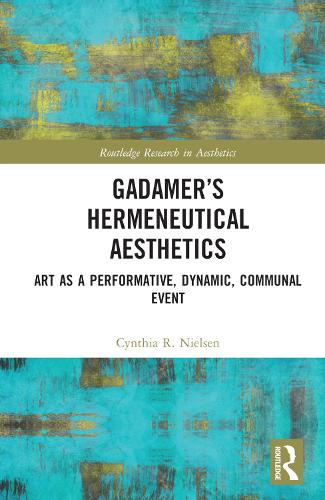 Gadamer's Hermeneutical Aesthetics: Art as a Performative, Dynamic, Communal Event.
