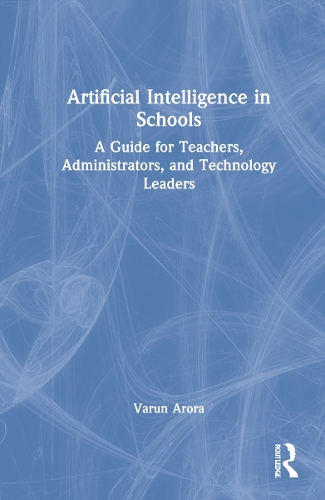 Artificial Intelligence in Schools: A Guide for Teachers, Administrators, and Technology Leaders.