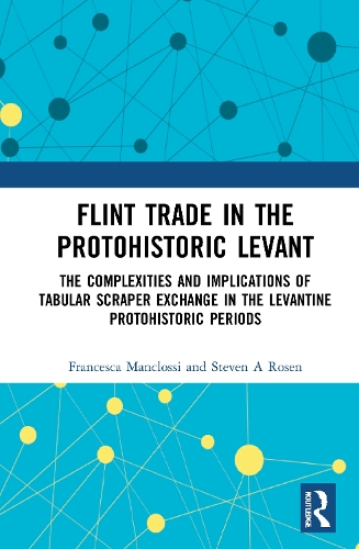 Flint Trade in the Protohistoric Levant: The Complexities and Implications of Tabular Scraper Exchange in the Levantine Protohistoric Periods.