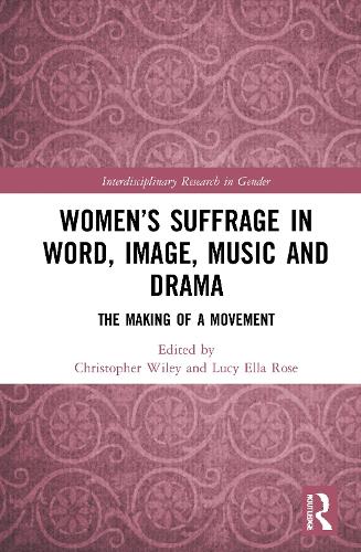 Women's Suffrage in Word, Image, Music, Stage and Screen: The Making of a Movement.