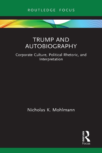 Trump and Autobiography: Corporate Culture, Political Rhetoric, and Interpretation.