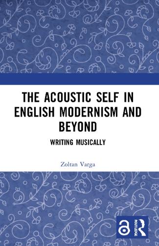 The Acoustic Self in English Modernism and Beyond