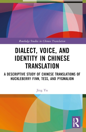 Dialect, Voice, and Identity in Chinese Translation: A Descriptive Study of Chinese Translations of Huckleberry Finn, Tess, and Pygmalion.