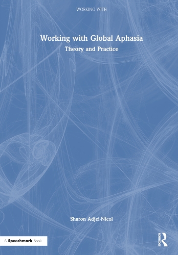 Working with Global Aphasia: Theory and Practice.