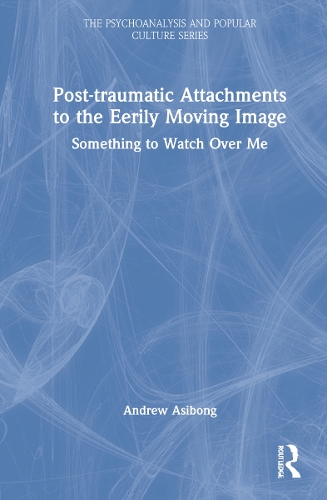 Post-traumatic Attachments to the Eerily Moving Image: Something to Watch Over Me.