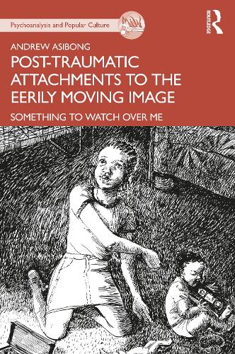 Post-traumatic Attachments to the Eerily Moving Image: Something to Watch Over Me.