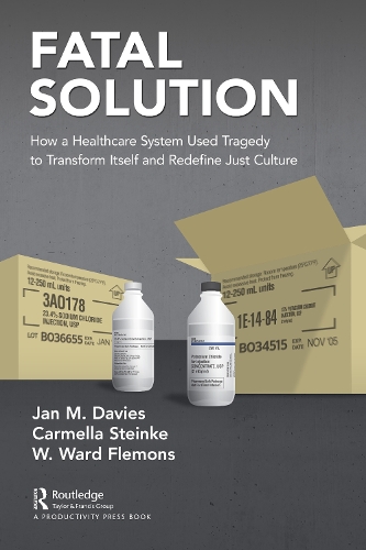 Fatal Solution: How a Healthcare System Used Tragedy to Transform Itself and Redefine Just Culture.