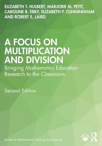 A Focus on Multiplication and Division: Bringing Mathematics Education Research to the Classroom. 2nd edition