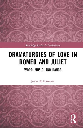 Dramaturgies of Love in Romeo and Juliet: Word, Music, and Dance.