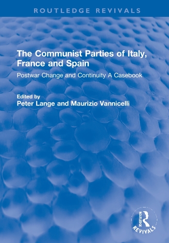 The Communist Parties of Italy, France and Spain: Postwar Change and Continuity A Casebook.