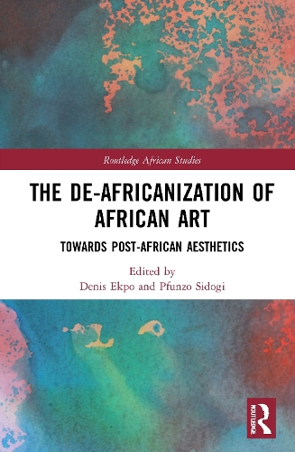The De-Africanization of African Art: Towards Post-African Aesthetics.