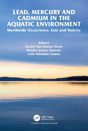 Lead, Mercury and Cadmium in the Aquatic Environment: Worldwide Occurrence, Fate and Toxicity.