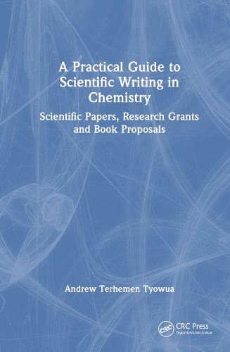 A Practical Guide to Scientific Writing in Chemistry: Scientific Papers, Research Grants and Book Proposals.