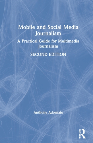 Mobile and Social Media Journalism: A Practical Guide for Multimedia Journalism. 2nd edition