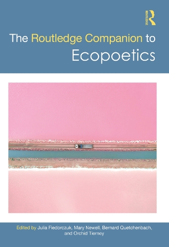 The Routledge Companion to Ecopoetics.