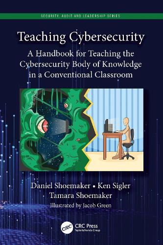 Teaching Cybersecurity: A Handbook for Teaching the Cybersecurity Body of Knowledge in a Conventional Classroom.