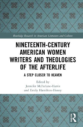 Nineteenth-Century American Women Writers and Theologies of the Afterlife