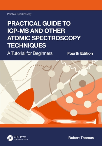 Practical Guide to ICP-MS and Other Atomic Spectroscopy Techniques: A Tutorial for Beginners. 4th edition