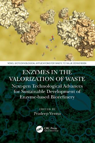 Enzymes in the Valorization of Waste: Next-Gen Technological Advances for Sustainable Development of Enzyme based Biorefinery.