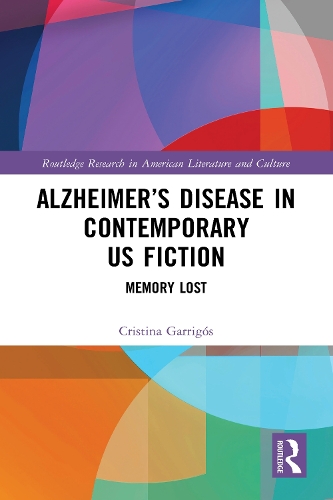 Alzheimer's Disease in Contemporary U.S. Fiction: Memory Lost.
