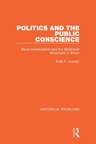 Politics and the Public Conscience: Slave Emancipation and the Abolitionst Movement in Britain.