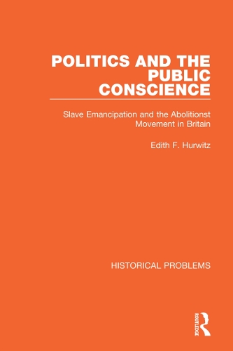 Politics and the Public Conscience: Slave Emancipation and the Abolitionst Movement in Britain.