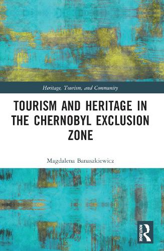 Tourism and Heritage in the Chornobyl Exclusion Zone.