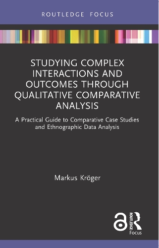 Studying Complex Interactions and Outcomes Through Qualitative Comparative Analysis: A Practical Guide to Comparative Case Studies and Ethnographic Data Analysis.
