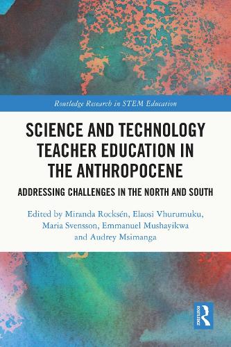 Science and Technology Teacher Education in the Anthropocene: Addressing Challenges in the North and South.